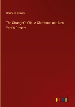 The Stranger's Gift. A Christmas and New Year's Present - Bokum, Hermann