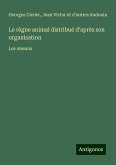 Le règne animal distribué d'après son organisation