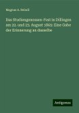 Das Studiengenossen-Fest in Dillingen am 22. und 23. August 1865: Eine Gabe der Erinnerung an dasselbe