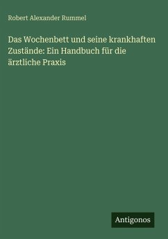 Cover Das Wochenbett und seine krankhaften Zustände: Ein Handbuch für die ärztliche Praxis