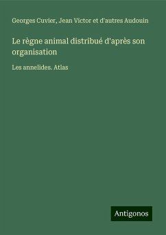 Le règne animal distribué d'après son organisation - Cuvier, Georges; Audouin, Jean Victor et d'autres