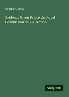 Evidence Given Before the Royal Commission on Vivisection - Jesse, George R.