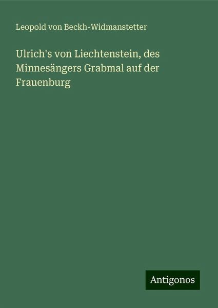 Ulrich's von Liechtenstein, des Minnesängers Grabmal auf der Frauenburg Ulrich's von Liechtenstein, des Minnesängers Grabmal auf der Frauenburg