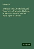 Hydraulic Tables, Coefficients, and Formulae, for Finding the Discharge of Water from Orifices, Notches, Weirs, Pipes, and Rivers