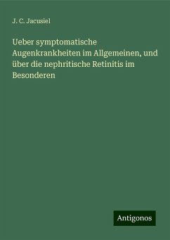 Ueber symptomatische Augenkrankheiten im Allgemeinen, und über die nephritische Retinitis im Besonderen - Jacusiel, J. C.