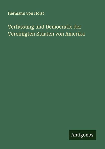 Verfassung und Democratie der Vereinigten Staaten von Amerika