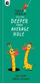 Torla and Smorla and the Deeper Than Average Hole Torla and Smorla and the Deeper Than Average Hole