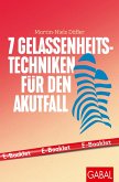 7 Gelassenheits-Techniken für den Akutfall (eBook, ePUB) 7 Gelassenheits-Techniken für den Akutfall (eBook, ePUB)