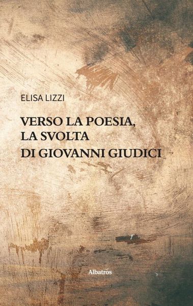 Verso la poesia, la svolta di Giovanni Giudici (eBook, ePUB) Verso la poesia, la svolta di Giovanni Giudici (eBook, ePUB)