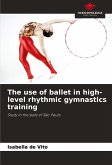 The use of ballet in high-level rhythmic gymnastics training The use of ballet in high-level rhythmic gymnastics training