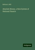 Absolute Money, a New System of National Finance Absolute Money, a New System of National Finance