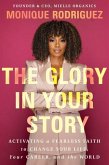 The Glory in Your Story The Glory in Your Story