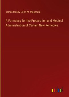 A Formulary for the Preparation and Medical Administration of Certain New Remedies A Formulary for the Preparation and Medical Administration of Certain New Remedies