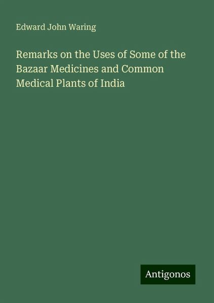 Remarks on the Uses of Some of the Bazaar Medicines and Common Medical Plants of India