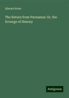 The Return from Parnassus: Or, the Scourge of Simony - Arber, Edward
