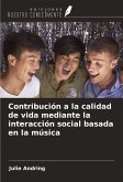 Contribución a la calidad de vida mediante la interacción social basada en la música Contribución a la calidad de vida mediante la interacción social basada en la música