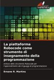La piattaforma Robocode come strumento di insegnamento della programmazione La piattaforma Robocode come strumento di insegnamento della programmazione