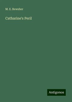 Catharine's Peril - Bewsher, M. E.