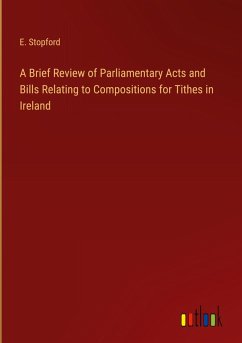 A Brief Review of Parliamentary Acts and Bills Relating to Compositions for Tithes in Ireland