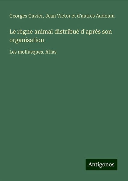 Le règne animal distribué d'après son organisation Le règne animal distribué d'après son organisation