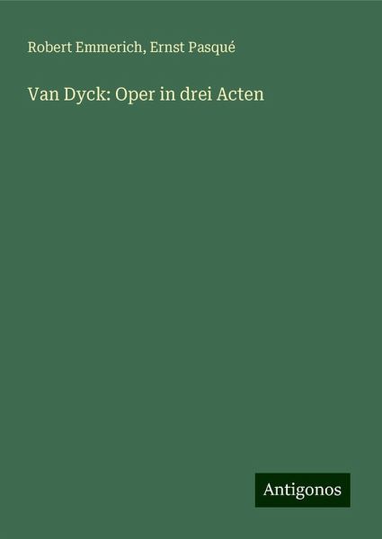 Van Dyck: Oper in drei Acten Van Dyck: Oper in drei Acten
