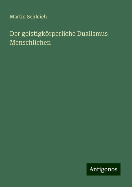 Der geistigkörperliche Dualismus Menschlichen Der geistigkörperliche Dualismus Menschlichen