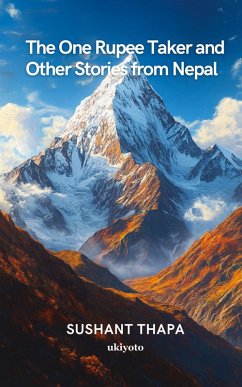 The One Rupee Taker and Other Stories from Nepal - Sushant Thapa