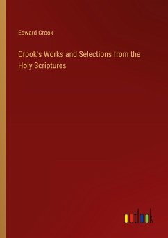 Crook's Works and Selections from the Holy Scriptures