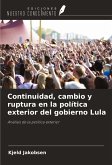 Continuidad, cambio y ruptura en la política exterior del gobierno Lula Continuidad, cambio y ruptura en la política exterior del gobierno Lula