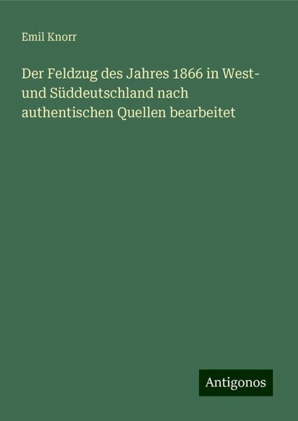 Der Feldzug des Jahres 1866 in West- und Süddeutschland nach authentischen Quellen bearbeitet