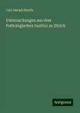 Untersuchungen aus dem Pathologischen Institut zu Zürich