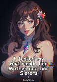 I fucked my Girlfriend, her Mother and her Sisters. 3 (eBook, ePUB)