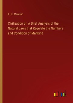 Civilization or, A Brief Analysis of the Natural Laws that Regulate the Numbers and Condition of Mankind