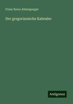 Der gregorianische Kalender - Attensperger, Franz Xaver