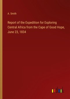 Report of the Expedition for Exploring Central Africa from the Cape of Good Hope, June 23, 1834