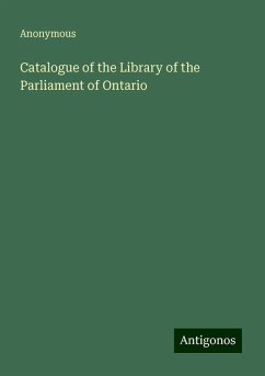 Catalogue of the Library of the Parliament of Ontario - Anonymous