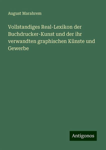 Vollstandiges Real-Lexikon der Buchdrucker-Kunst und der ihr verwandten graphischen Künste und Gewerbe