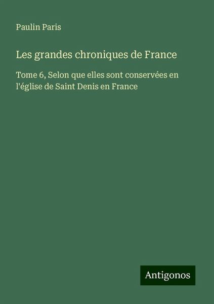 Les grandes chroniques de France Les grandes chroniques de France