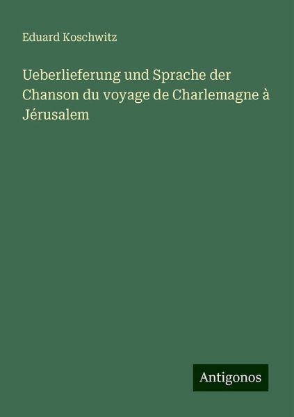 Ueberlieferung und Sprache der Chanson du voyage de Charlemagne à Jérusalem