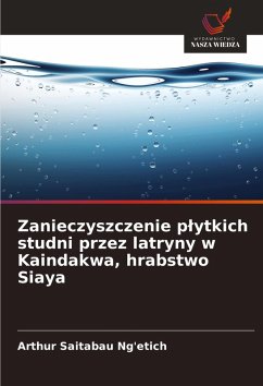 Zanieczyszczenie p¿ytkich studni przez latryny w Kaindakwa, hrabstwo Siaya - Saitabau Ng'etich, Arthur