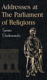 Addresses at The Parliament of Religions Addresses at The Parliament of Religions