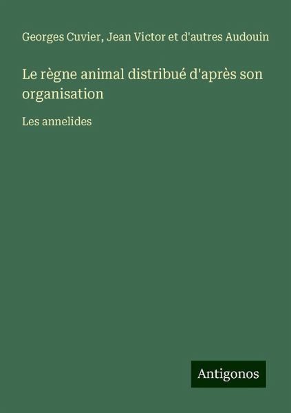 Le règne animal distribué d'après son organisation Le règne animal distribué d'après son organisation