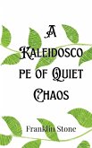 A Kaleidoscope of Quiet Chaos A Kaleidoscope of Quiet Chaos