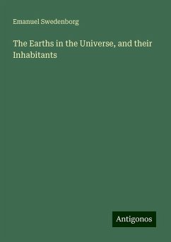 The Earths in the Universe, and their Inhabitants - Swedenborg, Emanuel