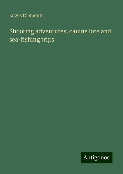 Shooting adventures, canine lore and sea-fishing trips