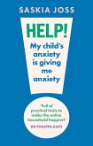 Help! My Child's Anxiety Is Giving Me Anxiety Help! My Child's Anxiety Is Giving Me Anxiety