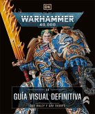 Warhammer 40,000 La Guía Visual Definitiva (the Ultimate Guide) Warhammer 40,000 La Guía Visual Definitiva (the Ultimate Guide)