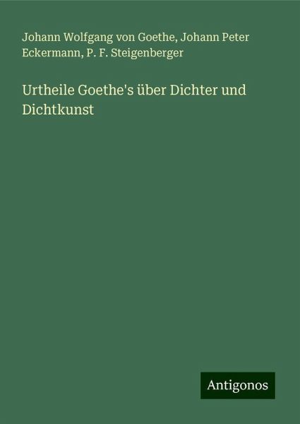 Urtheile Goethe's über Dichter und Dichtkunst Urtheile Goethe's über Dichter und Dichtkunst