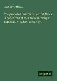 The proposed mission in Central Africa: a paper read at the annual meeting at Syracuse, N.Y., October 8, 1879