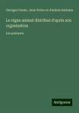 Le règne animal distribué d'après son organisation Le règne animal distribué d'après son organisation